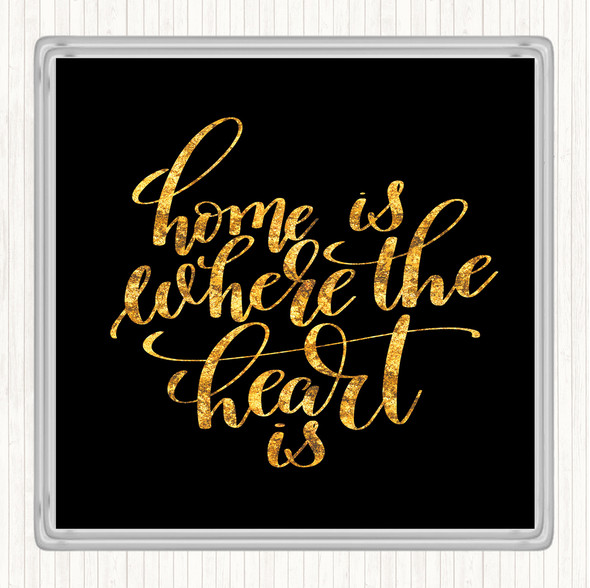 Black Gold Home Is Where The Heart Is Quote Drinks Mat Coaster