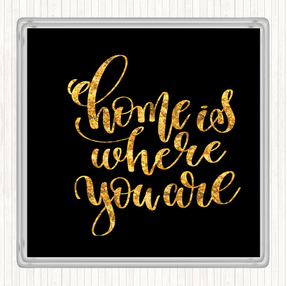 Black Gold Home Is Where You Are Quote Drinks Mat Coaster