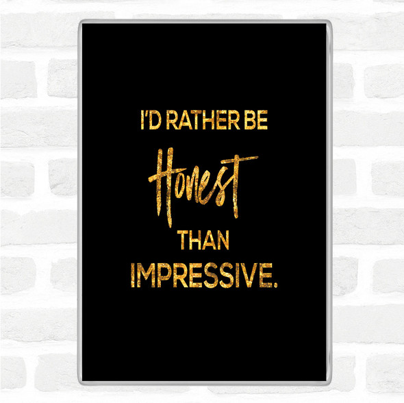 Black Gold Honest Rather Than Impressive Quote Jumbo Fridge Magnet
