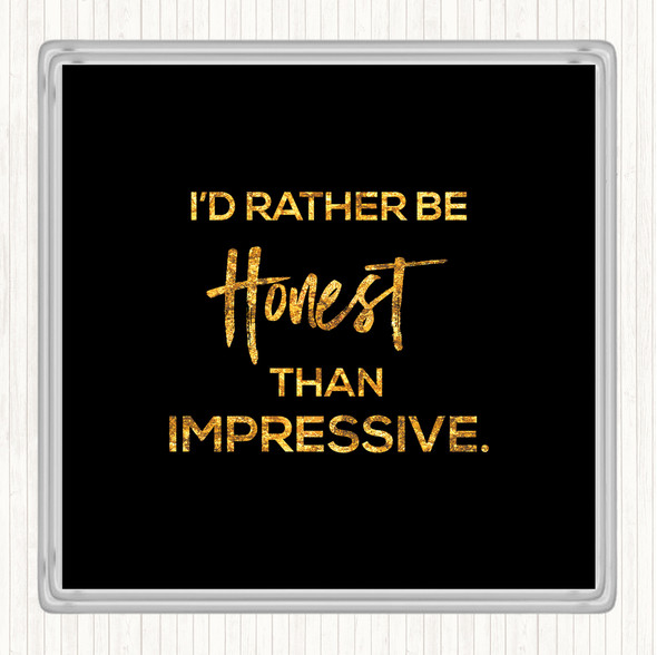 Black Gold Honest Rather Than Impressive Quote Drinks Mat Coaster