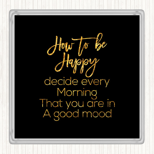 Black Gold How To Be Happy Quote Drinks Mat Coaster