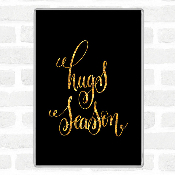 Black Gold Hugs Season Quote Jumbo Fridge Magnet
