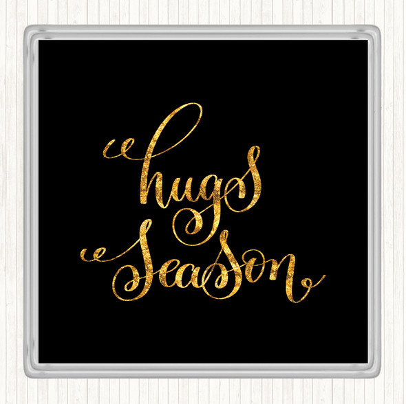 Black Gold Hugs Season Quote Drinks Mat Coaster