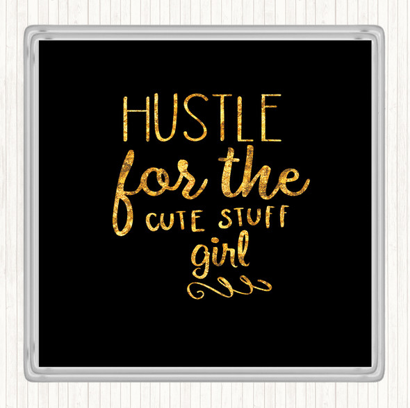 Black Gold Hustle For The Cute Stuff Girl Quote Drinks Mat Coaster