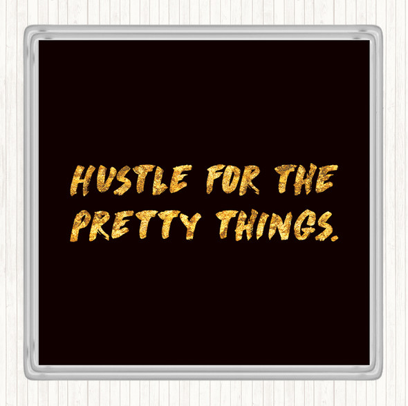 Black Gold Hustle For The Pretty Things Quote Drinks Mat Coaster