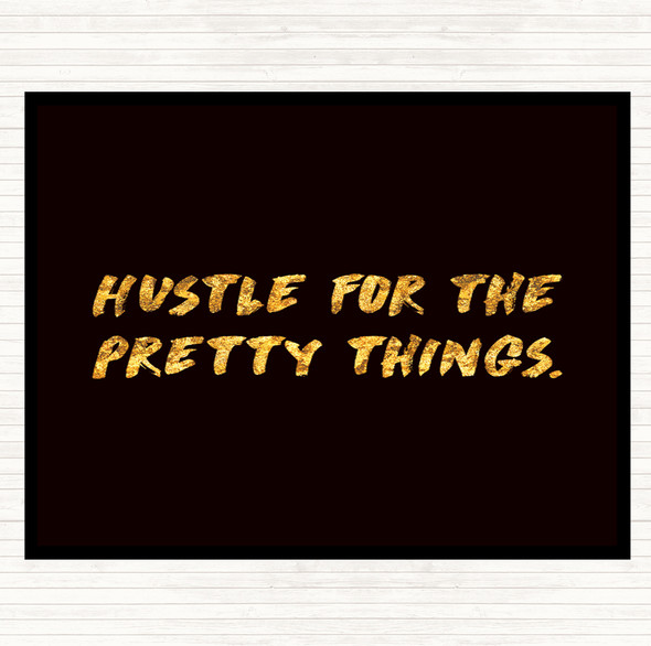 Black Gold Hustle For The Pretty Things Quote Dinner Table Placemat