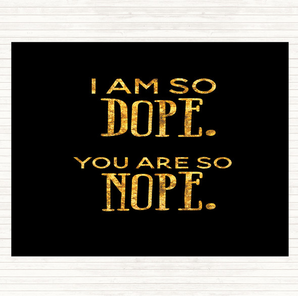 Black Gold I Am So Dope Quote Dinner Table Placemat