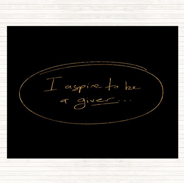 Black Gold I Aspire To Be Giver Quote Dinner Table Placemat