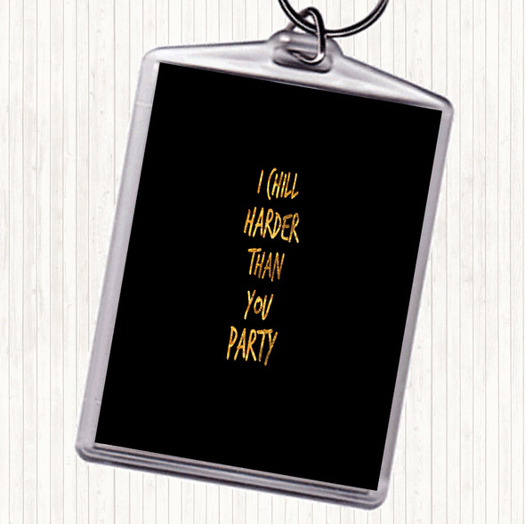 Black Gold I Chill Harder Then You Party Quote Bag Tag Keychain Keyring