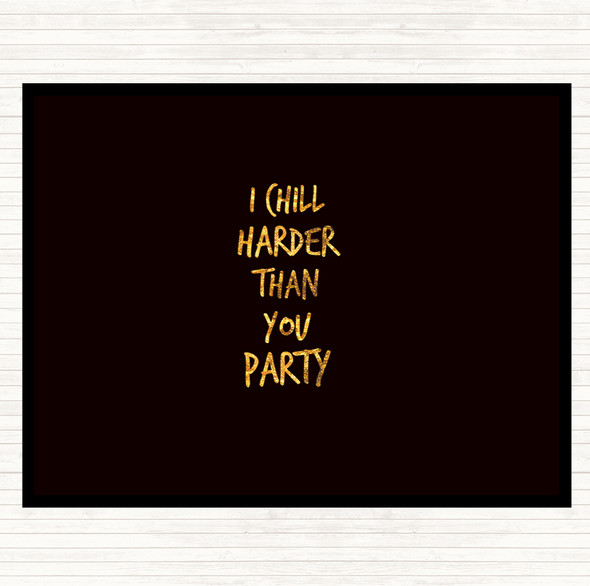 Black Gold I Chill Harder Then You Party Quote Mouse Mat Pad