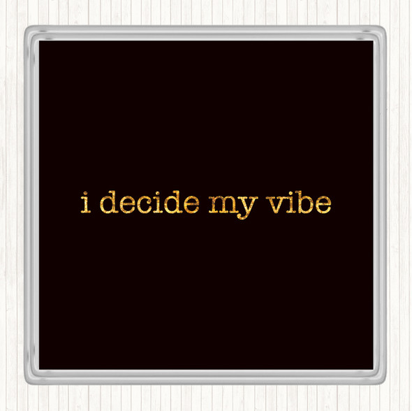 Black Gold I Decide My Vibe Quote Drinks Mat Coaster