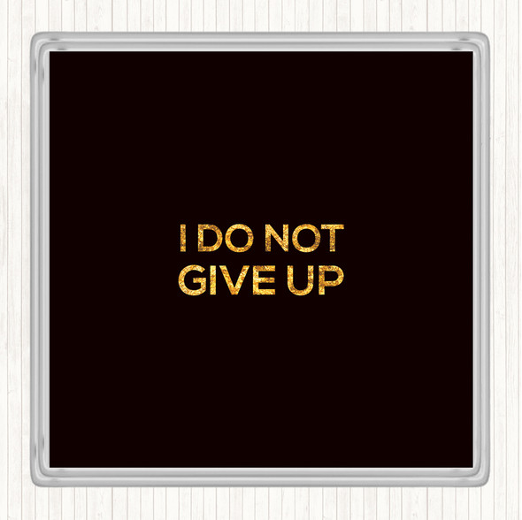 Black Gold I Do Not Give Up Quote Drinks Mat Coaster