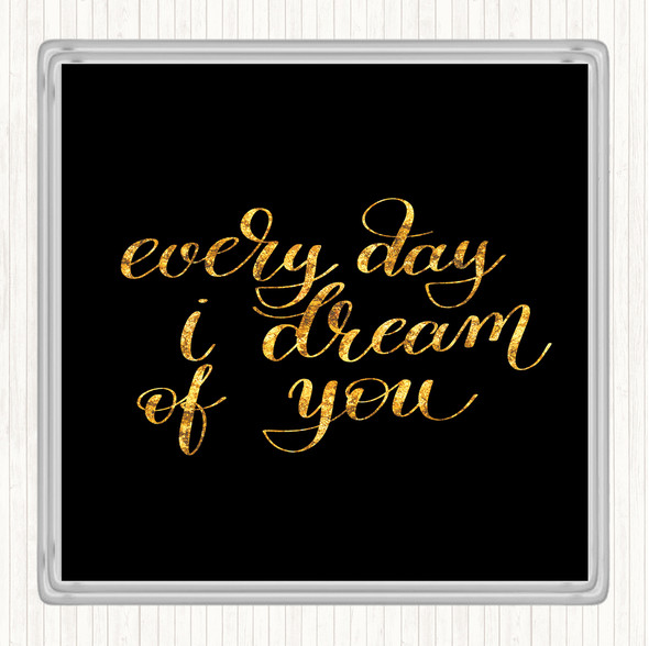 Black Gold I Dream Of You Quote Drinks Mat Coaster