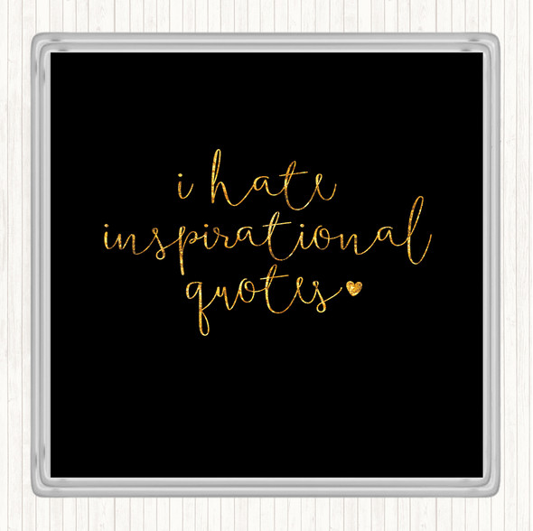Black Gold I Hate Inspirational Quote Drinks Mat Coaster
