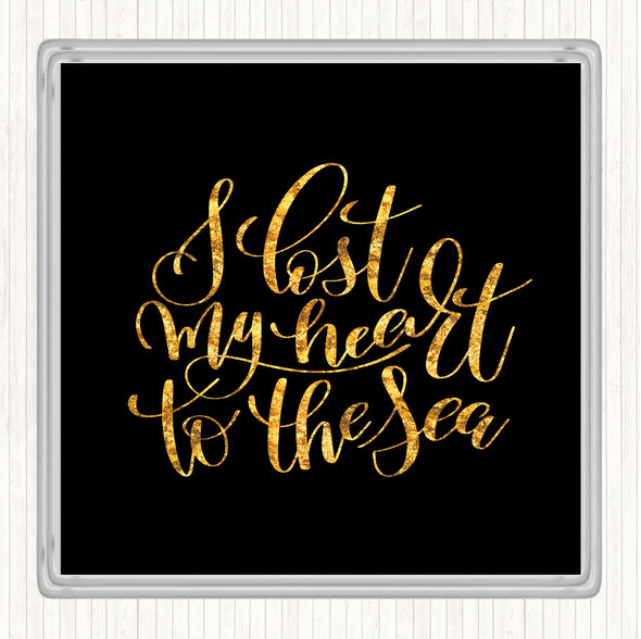 Black Gold I Lost My Heart To The Sea Quote Drinks Mat Coaster