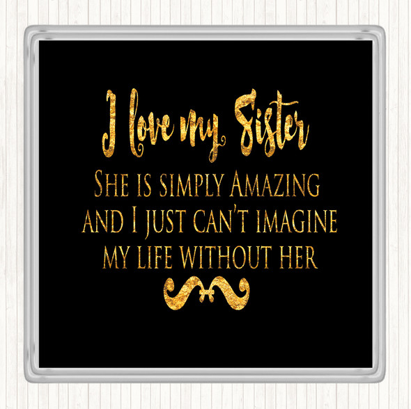 Black Gold I Love My Sister Quote Drinks Mat Coaster