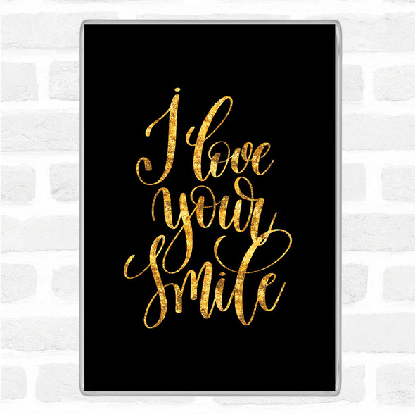 Black Gold I Love Your Smile Quote Jumbo Fridge Magnet