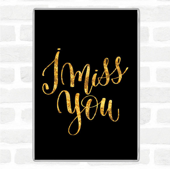 Black Gold I Miss You Quote Jumbo Fridge Magnet