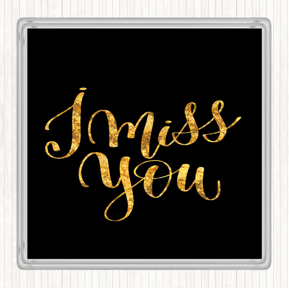 Black Gold I Miss You Quote Drinks Mat Coaster