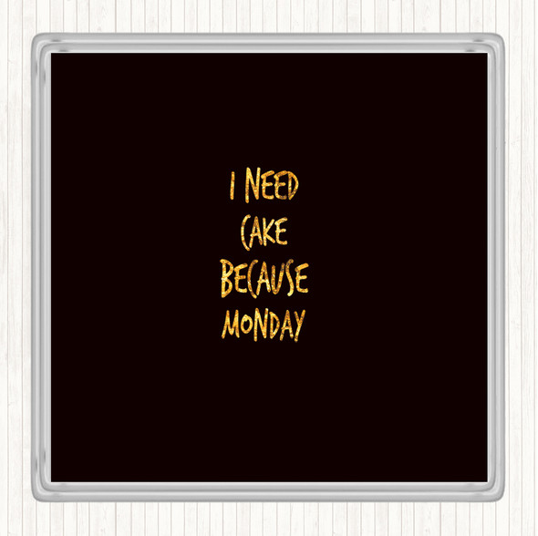 Black Gold I Need Cake Quote Drinks Mat Coaster