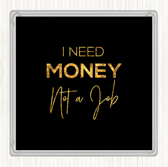 Black Gold I Need Money Quote Drinks Mat Coaster