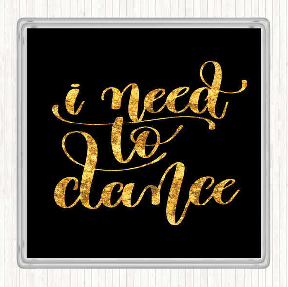 Black Gold I Need To Dance Quote Drinks Mat Coaster