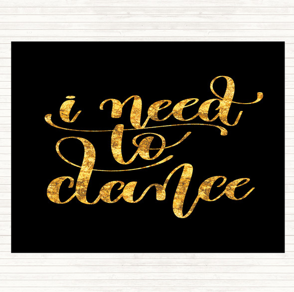 Black Gold I Need To Dance Quote Dinner Table Placemat