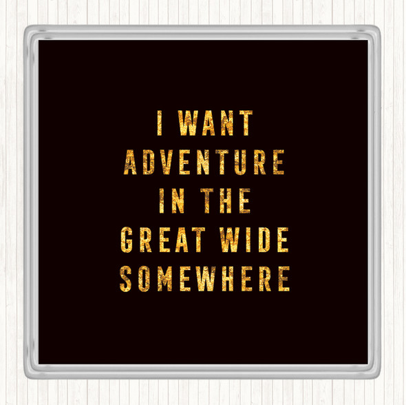 Black Gold I Want Adventure Quote Drinks Mat Coaster