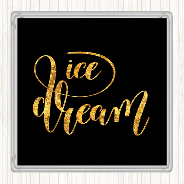 Black Gold Ice Dream Quote Drinks Mat Coaster