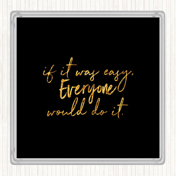 Black Gold If It Was Easy Quote Drinks Mat Coaster