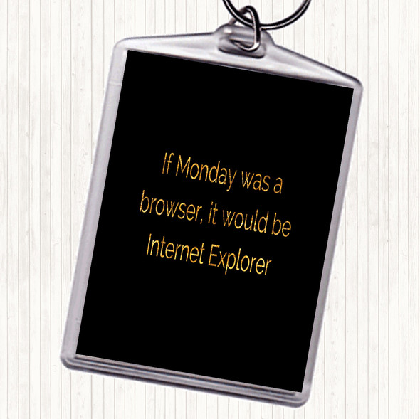 Black Gold If Monday Was A Browser Quote Bag Tag Keychain Keyring