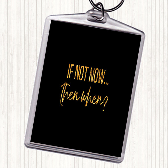 Black Gold If Not Now Then When Quote Bag Tag Keychain Keyring