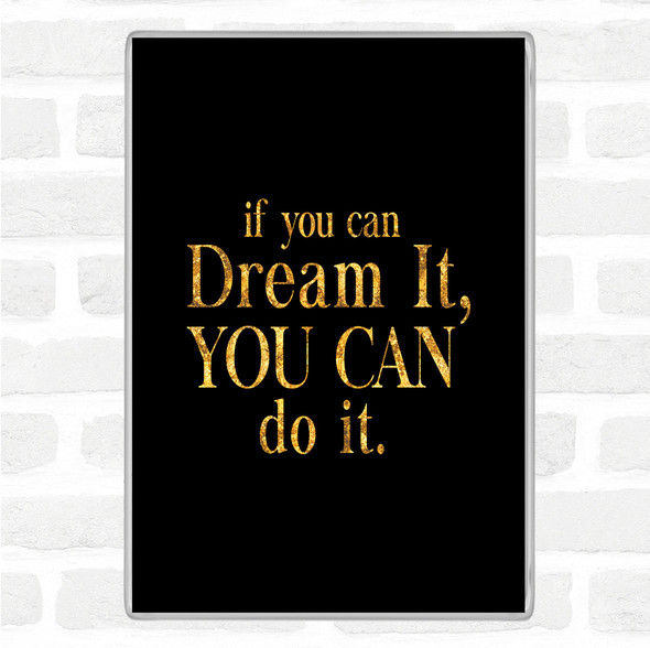 Black Gold If You Can Dream It Quote Jumbo Fridge Magnet