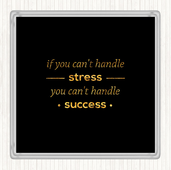 Black Gold If You Cant Handle Stress Quote Drinks Mat Coaster