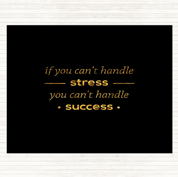 Black Gold If You Cant Handle Stress Quote Dinner Table Placemat