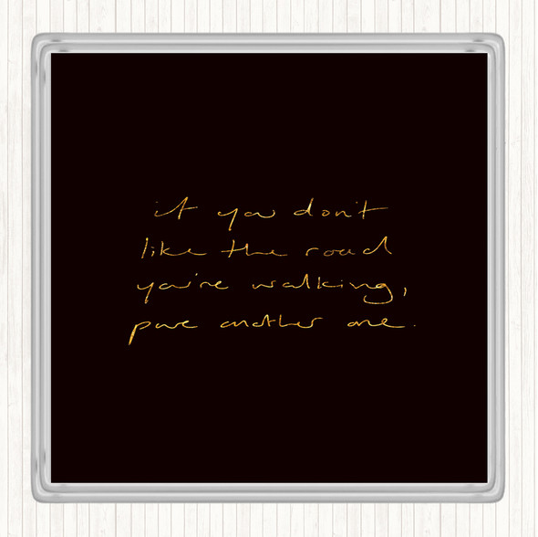 Black Gold If You Don't Like The Road Quote Drinks Mat Coaster