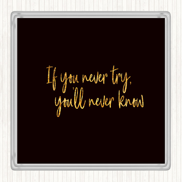 Black Gold If You Never Try You'll Never Know Quote Drinks Mat Coaster