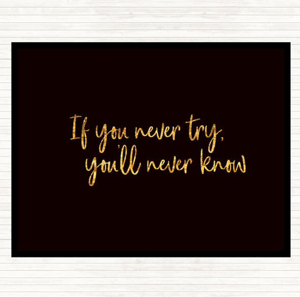 Black Gold If You Never Try You'll Never Know Quote Dinner Table Placemat