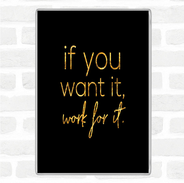 Black Gold If You Want It Quote Jumbo Fridge Magnet