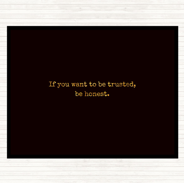 Black Gold If You Want To Be Trusted Be Honest Quote Dinner Table Placemat