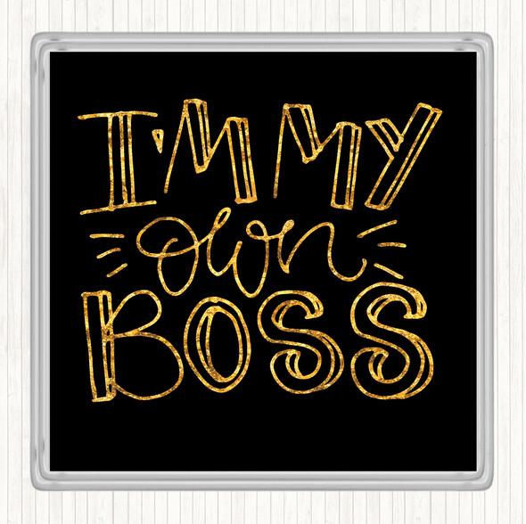 Black Gold I'm My Own Boss Quote Drinks Mat Coaster