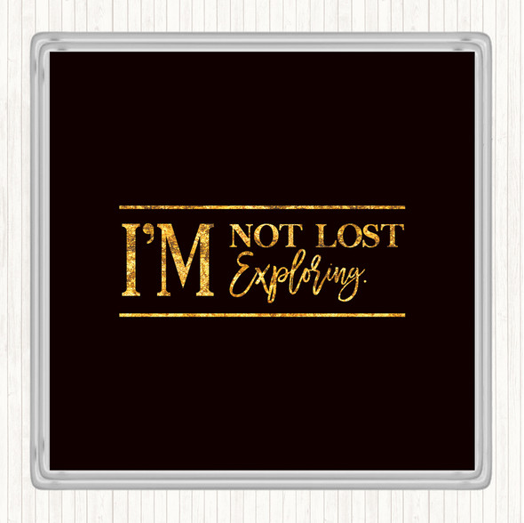 Black Gold I'm Not Lost I'm Exploring Quote Drinks Mat Coaster