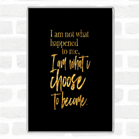 Black Gold I'm What I Choose To Become Quote Jumbo Fridge Magnet