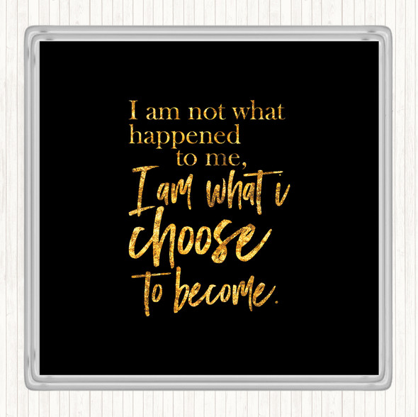 Black Gold I'm What I Choose To Become Quote Drinks Mat Coaster