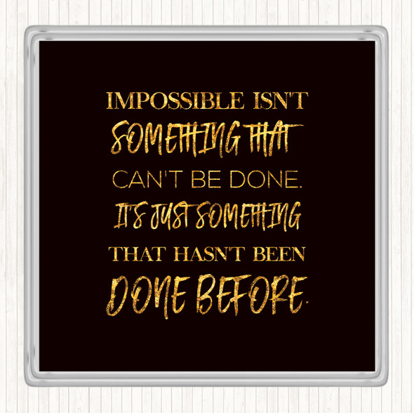 Black Gold Impossible Quote Drinks Mat Coaster