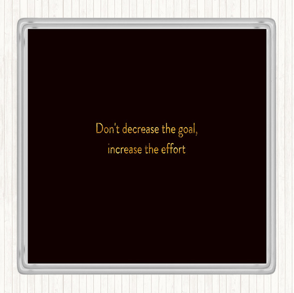Black Gold Increase The Effort Quote Drinks Mat Coaster
