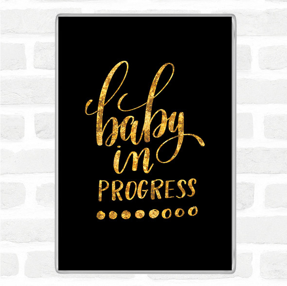 Black Gold Baby In Progress Quote Jumbo Fridge Magnet