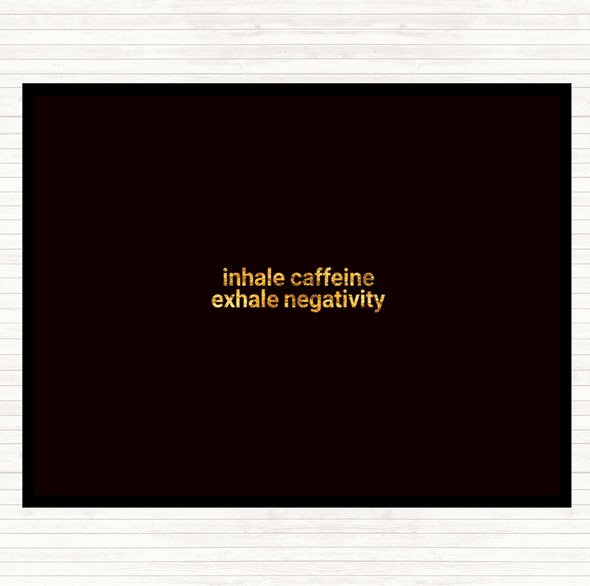 Black Gold Inhale Caffeine Exhale Negativity Quote Dinner Table Placemat