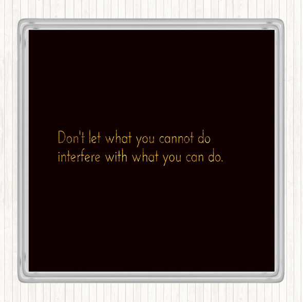 Black Gold Interfere With What You Can Do Quote Drinks Mat Coaster