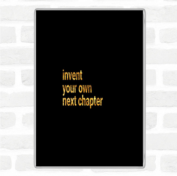 Black Gold Invent Your Own Next Chapter Quote Jumbo Fridge Magnet